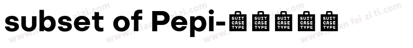 subset of Pepi字体转换